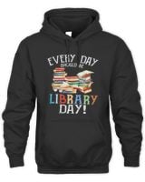 Everyday Should Be Library Day Reading Book Librarian Lover Shirt Unisex Hoodie black s
